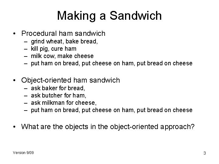 Making a Sandwich • Procedural ham sandwich – – grind wheat, bake bread, kill