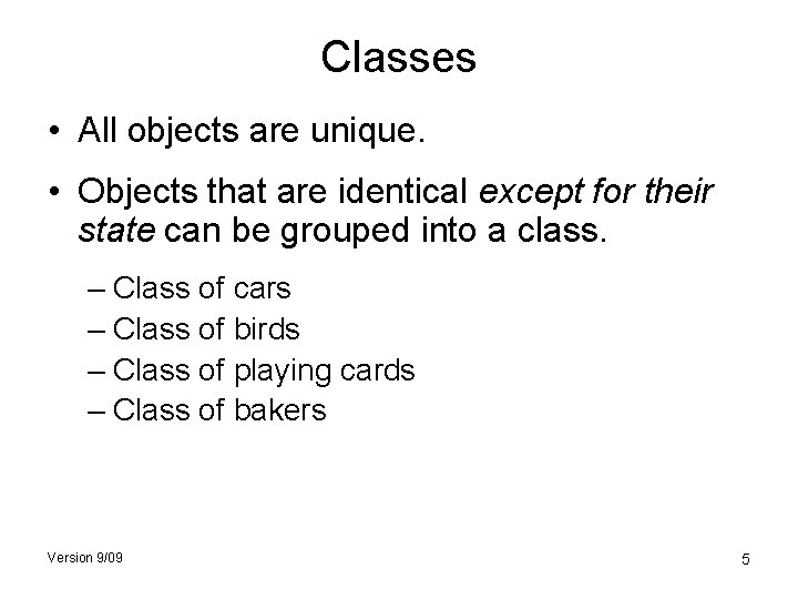 Classes • All objects are unique. • Objects that are identical except for their