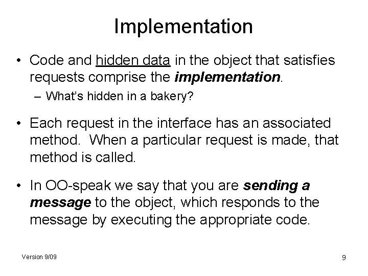 Implementation • Code and hidden data in the object that satisfies requests comprise the