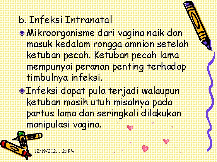 b. Infeksi Intranatal Mikroorganisme dari vagina naik dan masuk kedalam rongga amnion setelah ketuban