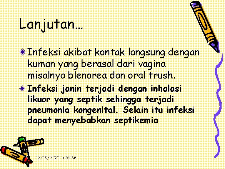 Lanjutan… Infeksi akibat kontak langsung dengan kuman yang berasal dari vagina misalnya blenorea dan