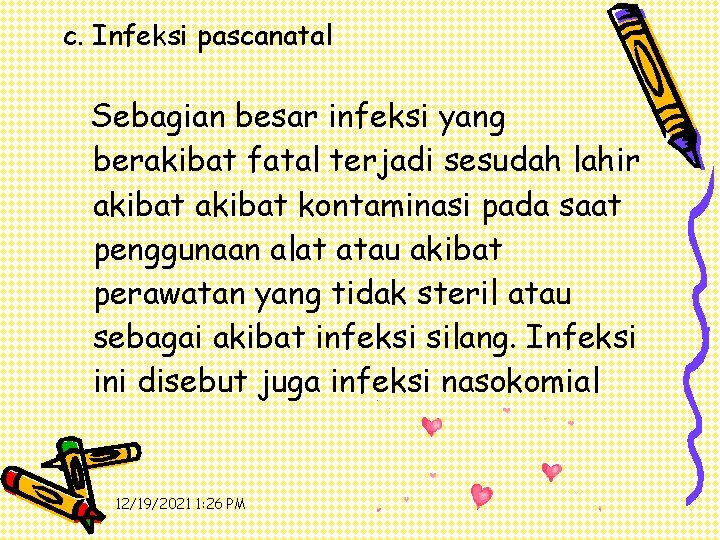 c. Infeksi pascanatal Sebagian besar infeksi yang berakibat fatal terjadi sesudah lahir akibat kontaminasi