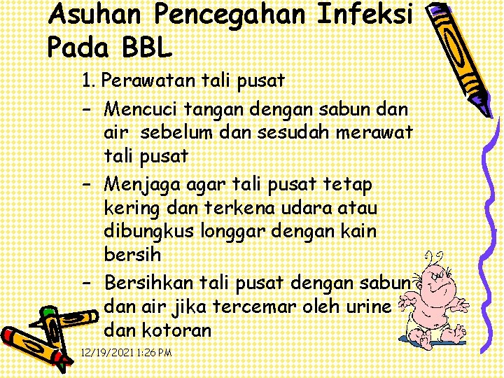 Asuhan Pencegahan Infeksi Pada BBL 1. Perawatan tali pusat – Mencuci tangan dengan sabun