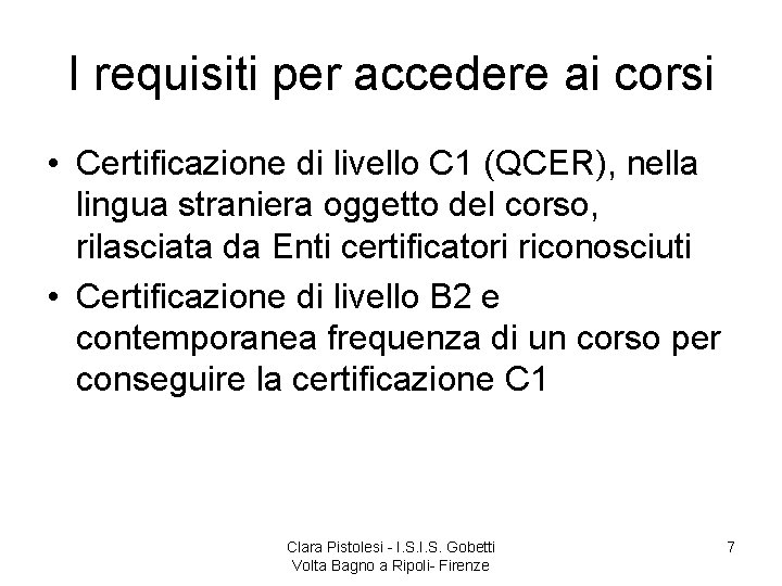 I requisiti per accedere ai corsi • Certificazione di livello C 1 (QCER), nella