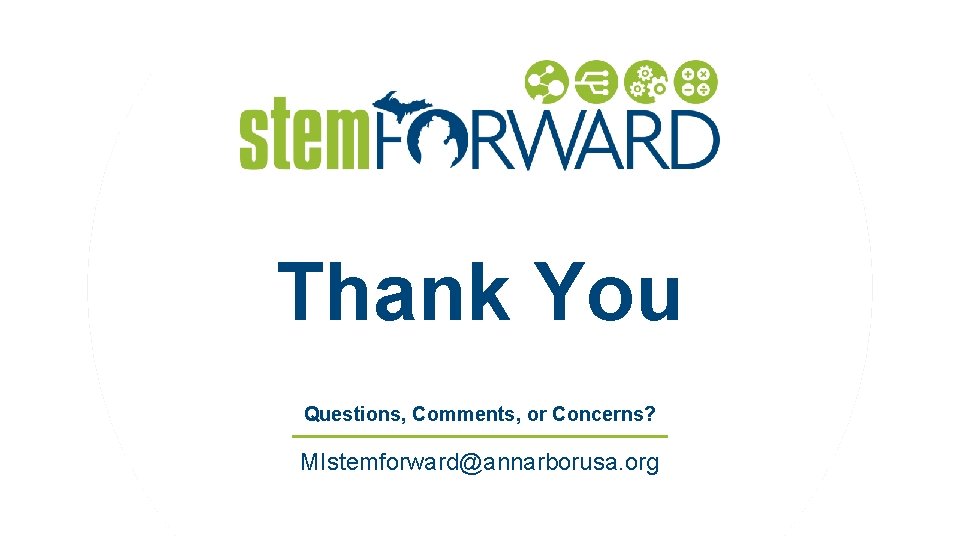 Thank You Questions, Comments, or Concerns? MIstemforward@annarborusa. org 