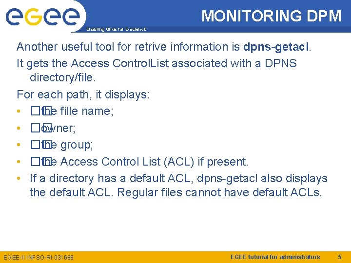 MONITORING DPM Enabling Grids for E-scienc. E Another useful tool for retrive information is