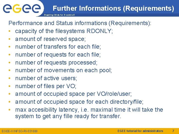 Further Informations (Requirements) Enabling Grids for E-scienc. E Performance and Status informations (Requirements): •