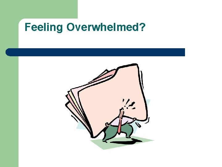 Feeling Overwhelmed? 