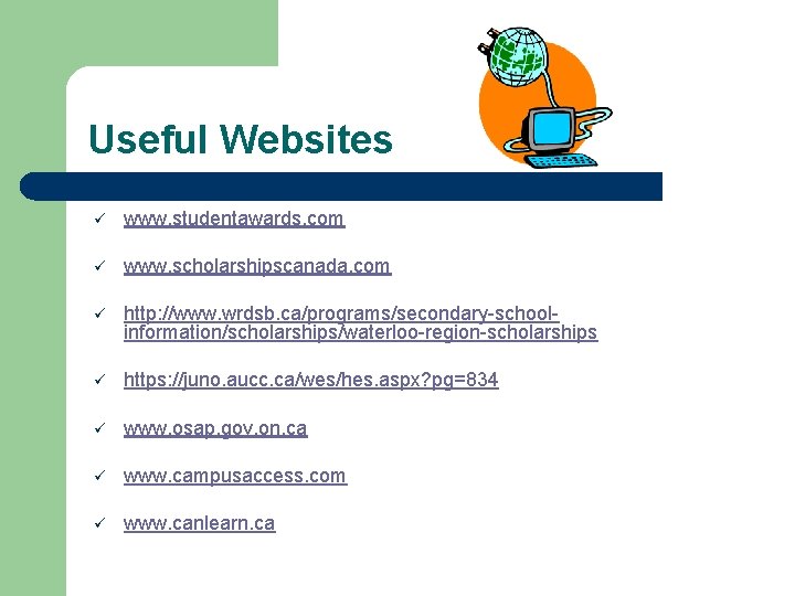 Useful Websites ü www. studentawards. com ü www. scholarshipscanada. com ü http: //www. wrdsb.