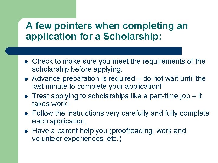 A few pointers when completing an application for a Scholarship: l l l Check