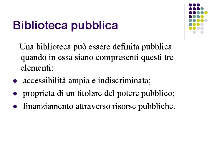 Biblioteca pubblica Una biblioteca può essere definita pubblica quando in essa siano compresenti questi