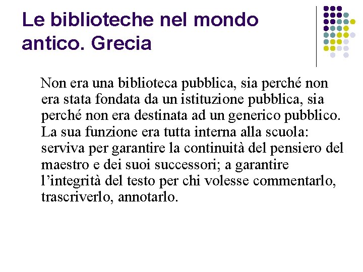 Le biblioteche nel mondo antico. Grecia Non era una biblioteca pubblica, sia perché non