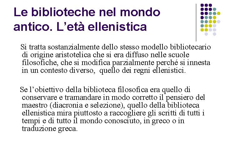 Le biblioteche nel mondo antico. L’età ellenistica Si tratta sostanzialmente dello stesso modello bibliotecario