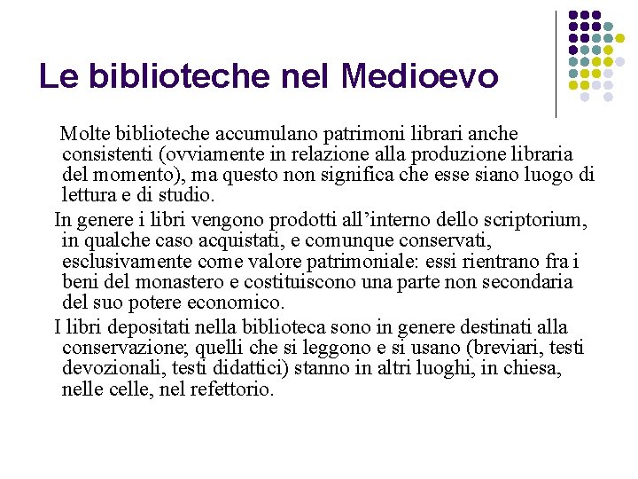 Le biblioteche nel Medioevo Molte biblioteche accumulano patrimoni librari anche consistenti (ovviamente in relazione