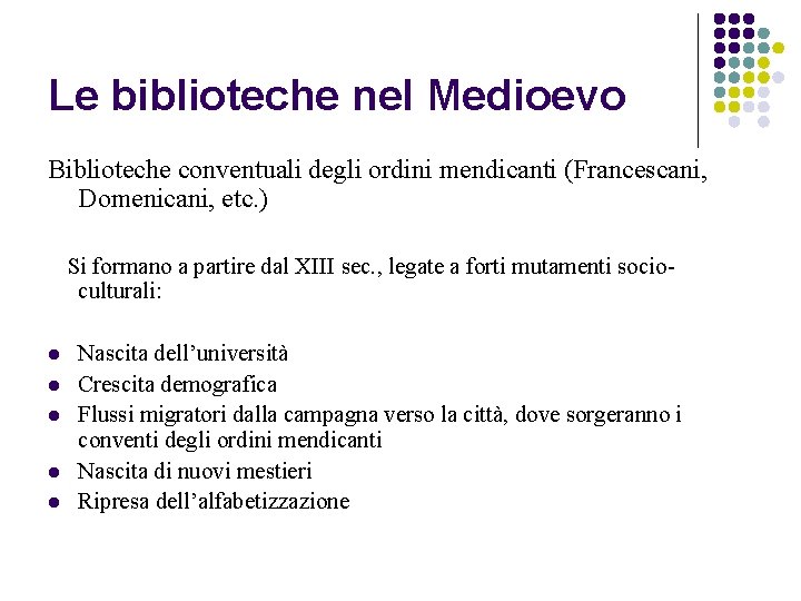 Le biblioteche nel Medioevo Biblioteche conventuali degli ordini mendicanti (Francescani, Domenicani, etc. ) Si