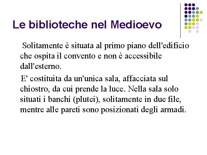 Le biblioteche nel Medioevo Solitamente è situata al primo piano dell'edificio che ospita il