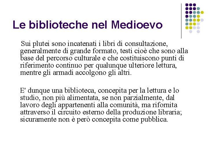 Le biblioteche nel Medioevo Sui plutei sono incatenati i libri di consultazione, generalmente di