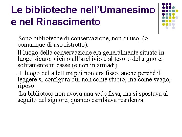 Le biblioteche nell’Umanesimo e nel Rinascimento Sono biblioteche di conservazione, non di uso, (o