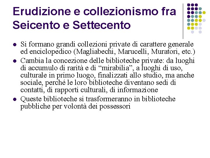 Erudizione e collezionismo fra Seicento e Settecento l l l Si formano grandi collezioni