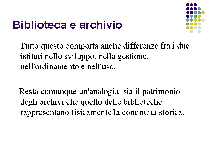 Biblioteca e archivio Tutto questo comporta anche differenze fra i due istituti nello sviluppo,