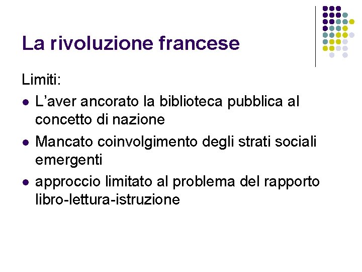 La rivoluzione francese Limiti: l L’aver ancorato la biblioteca pubblica al concetto di nazione