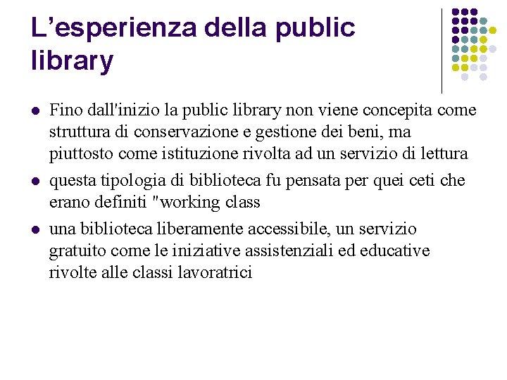 L’esperienza della public library l l l Fino dall'inizio la public library non viene
