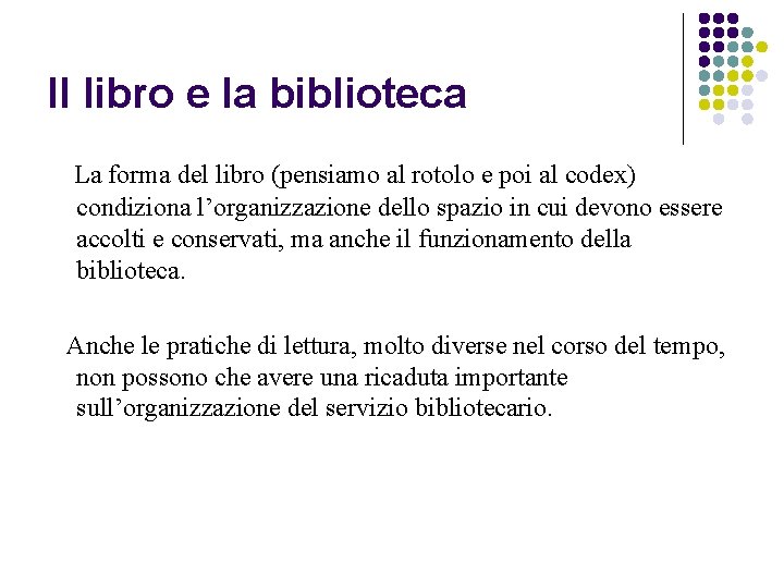 Il libro e la biblioteca La forma del libro (pensiamo al rotolo e poi