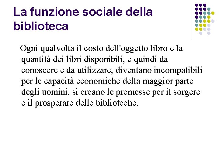 La funzione sociale della biblioteca Ogni qualvolta il costo dell'oggetto libro e la quantità