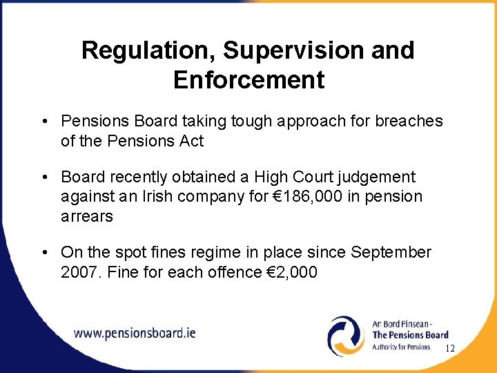 Regulation, Supervision and Enforcement • Pensions Board taking tough approach for breaches of the