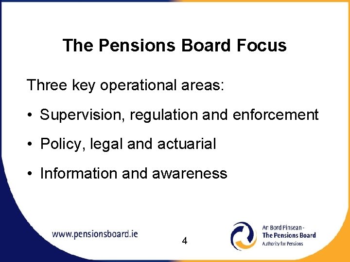 The Pensions Board Focus Three key operational areas: • Supervision, regulation and enforcement •