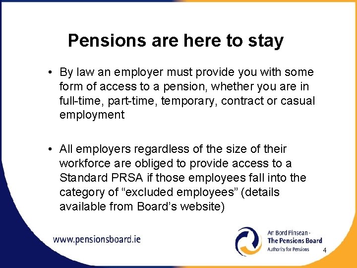 Pensions are here to stay • By law an employer must provide you with