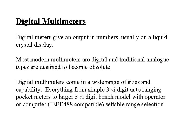 Digital Multimeters Digital meters give an output in numbers, usually on a liquid crystal