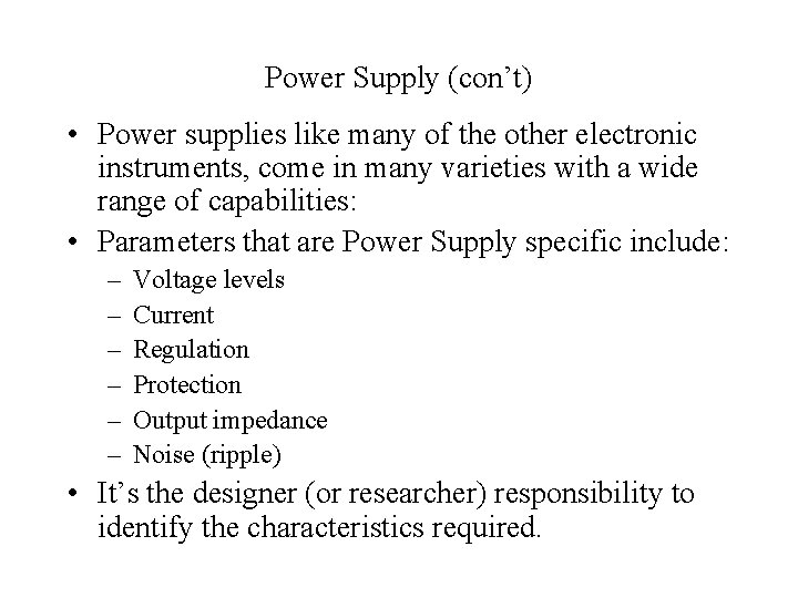 Power Supply (con’t) • Power supplies like many of the other electronic instruments, come