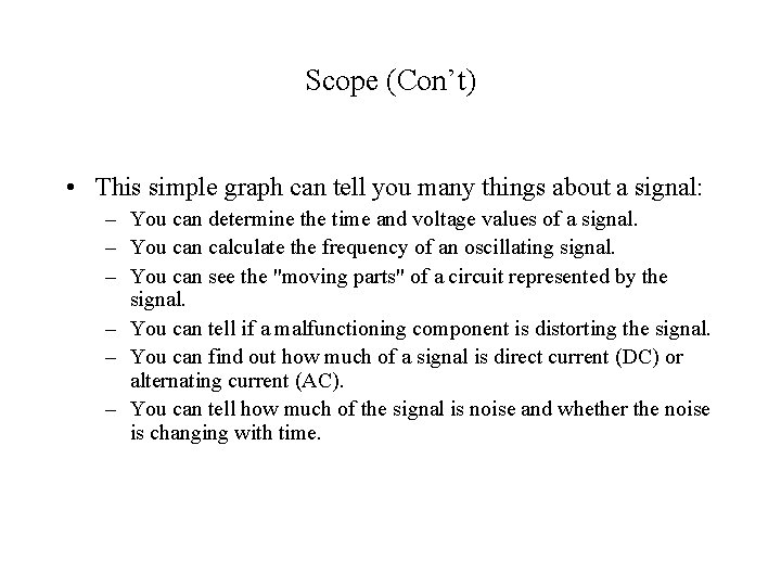 Scope (Con’t) • This simple graph can tell you many things about a signal: