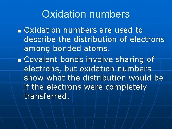 Oxidation numbers n n Oxidation numbers are used to describe the distribution of electrons