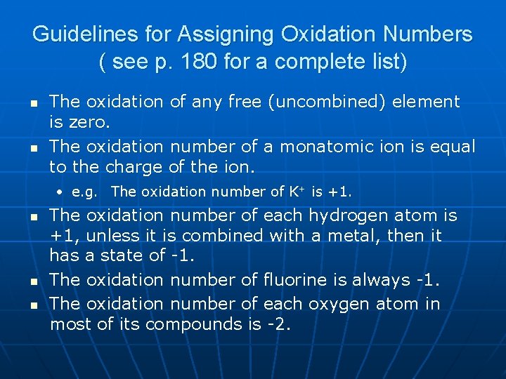 Guidelines for Assigning Oxidation Numbers ( see p. 180 for a complete list) n Guidelines for Assigning Oxidation Numbers ( see p. 180 for a complete list) n