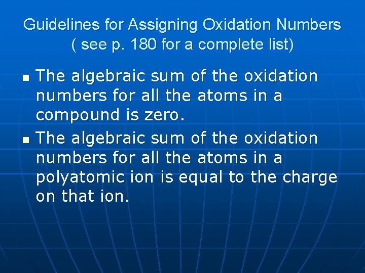Guidelines for Assigning Oxidation Numbers ( see p. 180 for a complete list) n Guidelines for Assigning Oxidation Numbers ( see p. 180 for a complete list) n
