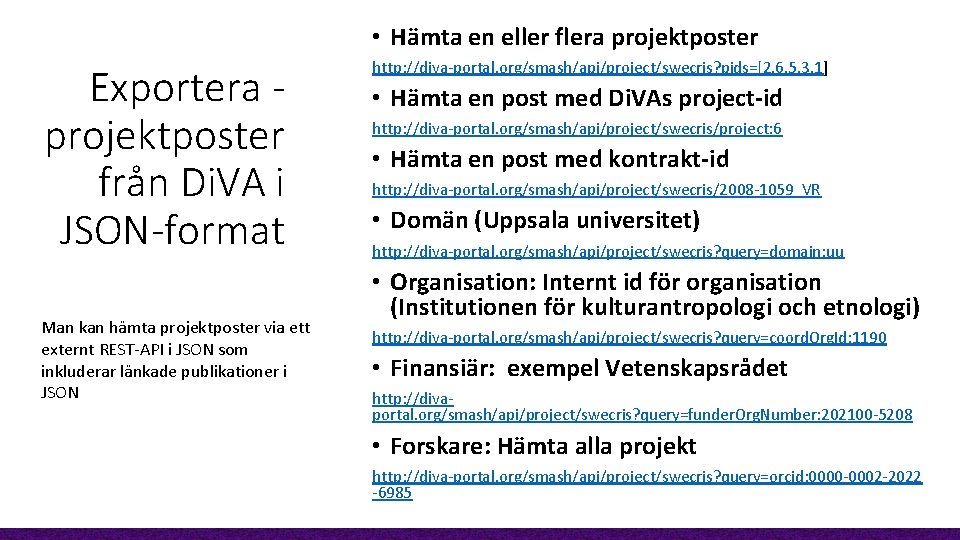  • Hämta en eller flera projektposter Exportera projektposter från Di. VA i JSON-format