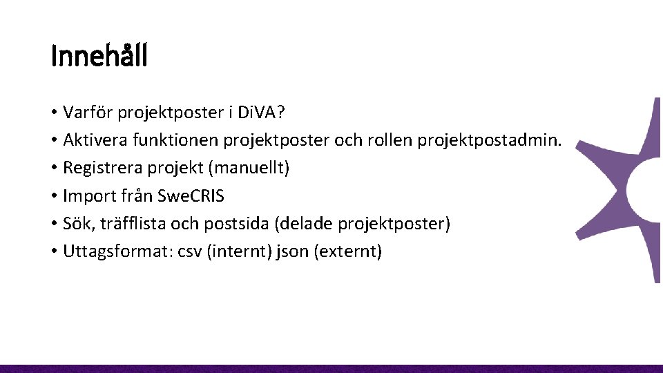 Innehåll • Varför projektposter i Di. VA? • Aktivera funktionen projektposter och rollen projektpostadmin.