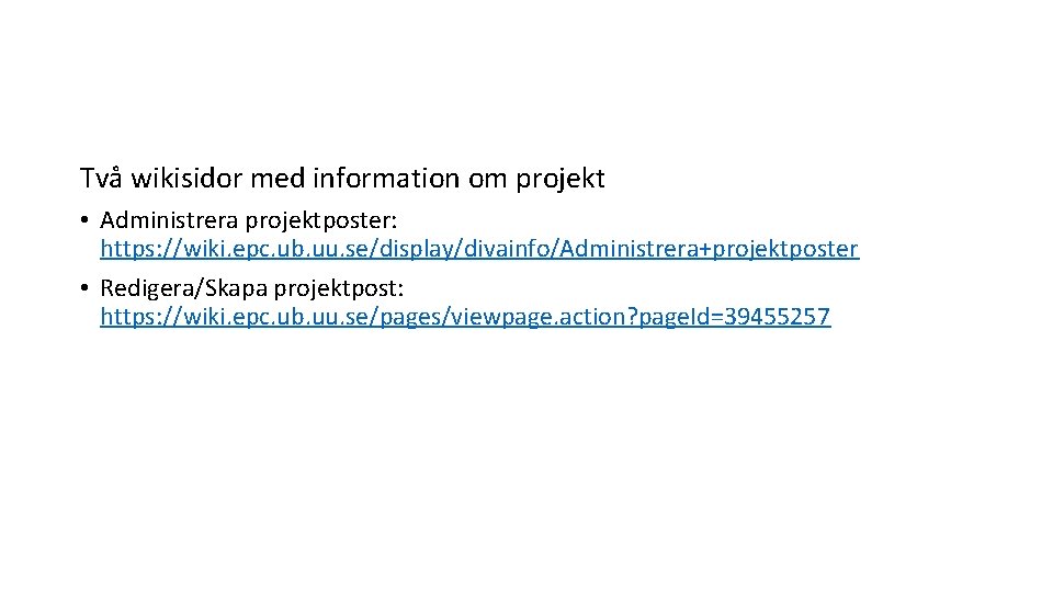Två wikisidor med information om projekt • Administrera projektposter: https: //wiki. epc. ub. uu.