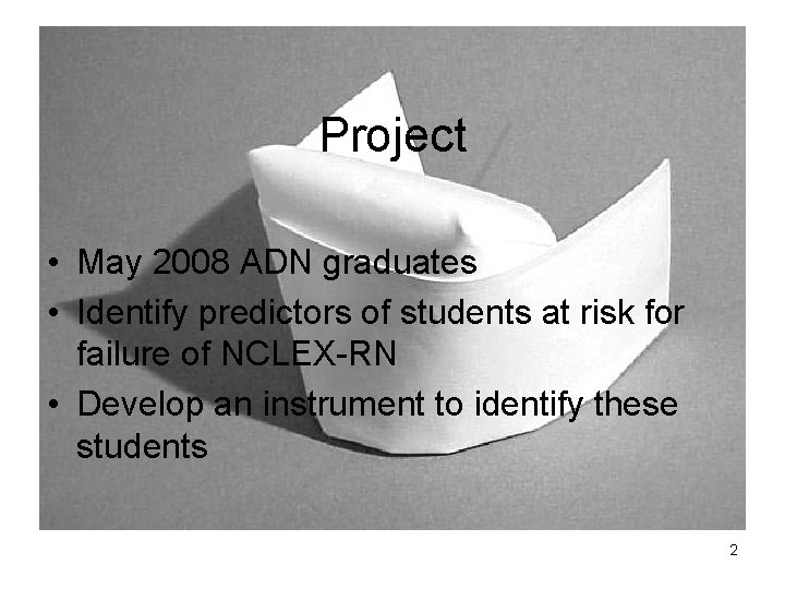 Project • May 2008 ADN graduates • Identify predictors of students at risk for