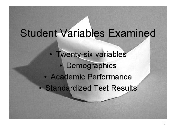 Student Variables Examined • Twenty-six variables • Demographics • Academic Performance • Standardized Test