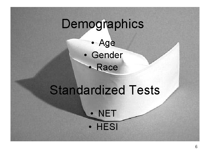 Demographics • Age • Gender • Race Standardized Tests • NET • HESI 6