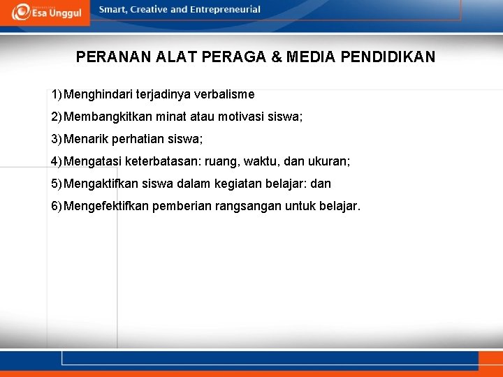 PERANAN ALAT PERAGA & MEDIA PENDIDIKAN 1) Menghindari terjadinya verbalisme 2) Membangkitkan minat atau