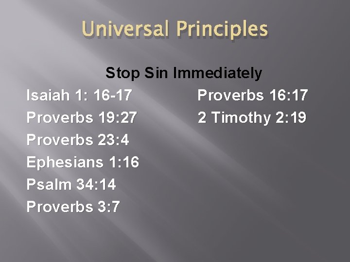 Universal Principles Stop Sin Immediately Isaiah 1: 16 -17 Proverbs 16: 17 Proverbs 19: