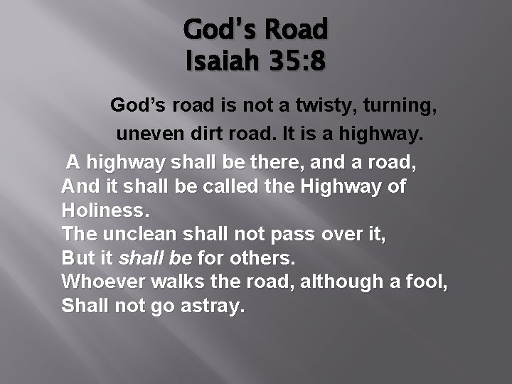 God’s Road Isaiah 35: 8 God’s road is not a twisty, turning, uneven dirt