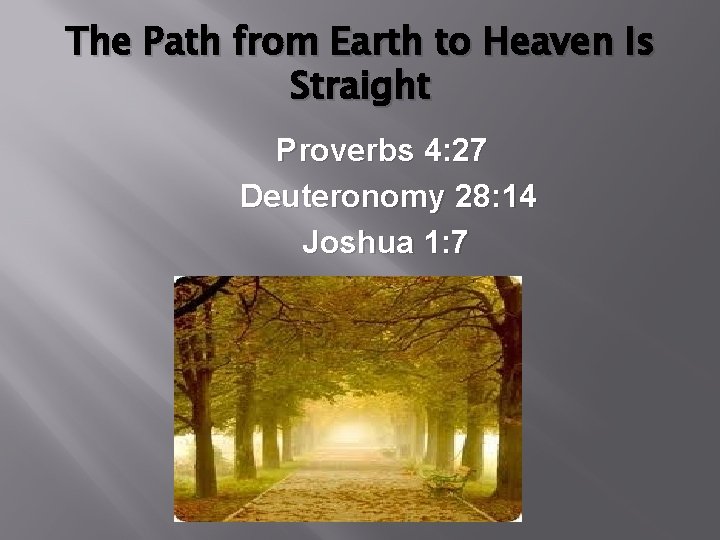 The Path from Earth to Heaven Is Straight Proverbs 4: 27 Deuteronomy 28: 14