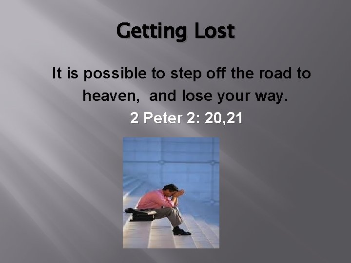 Getting Lost It is possible to step off the road to heaven, and lose
