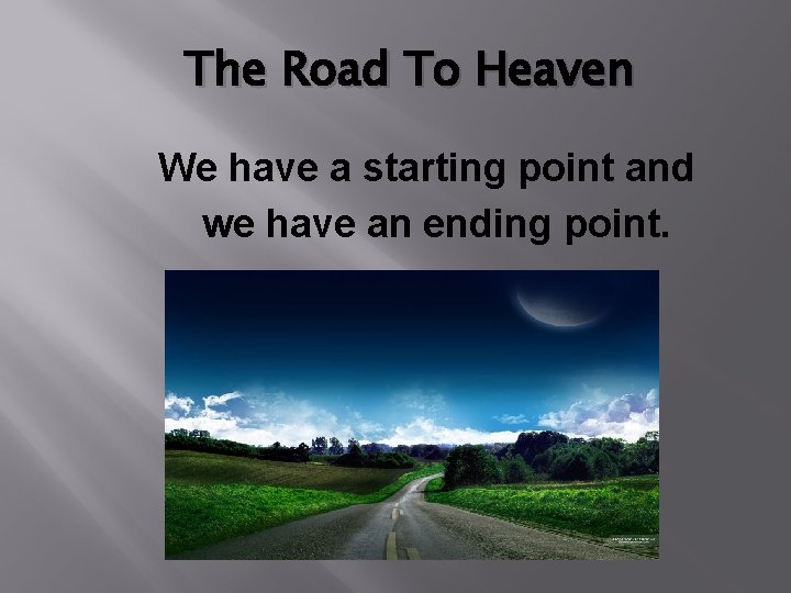 The Road To Heaven We have a starting point and we have an ending