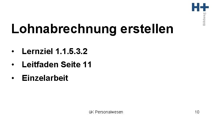 Lohnabrechnung erstellen • Lernziel 1. 1. 5. 3. 2 • Leitfaden Seite 11 •